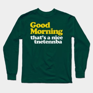 Good morning, that's a nice tnetennba Long Sleeve T-Shirt